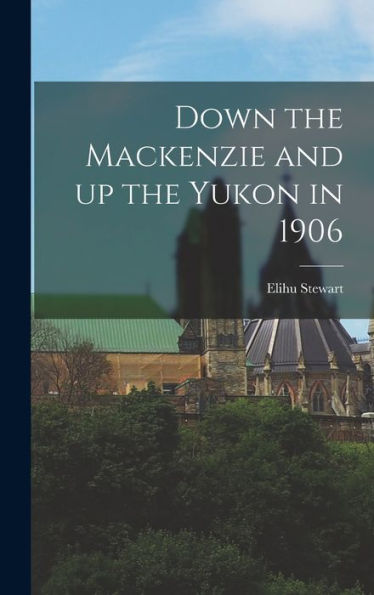 Down The Mackenzie And Up The Yukon In 1906