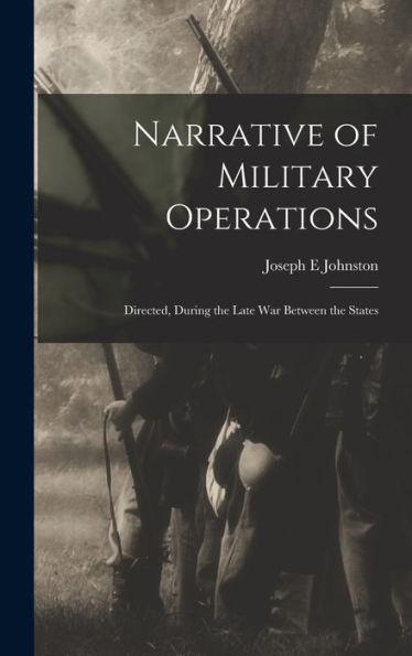 Narrative Of Military Operations: Directed, During The Late War Between The States