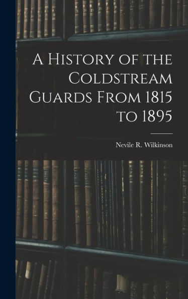 A History Of The Coldstream Guards From 1815 To 1895