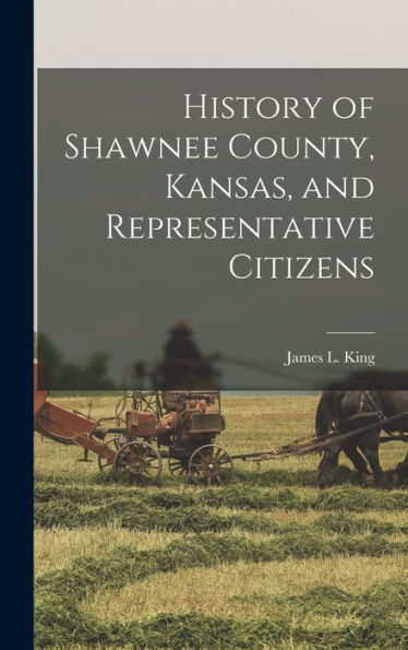 History Of Shawnee County, Kansas, And Representative Citizens