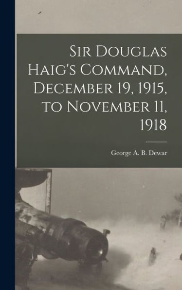 Sir Douglas Haig'S Command, December 19, 1915, To November 11, 1918