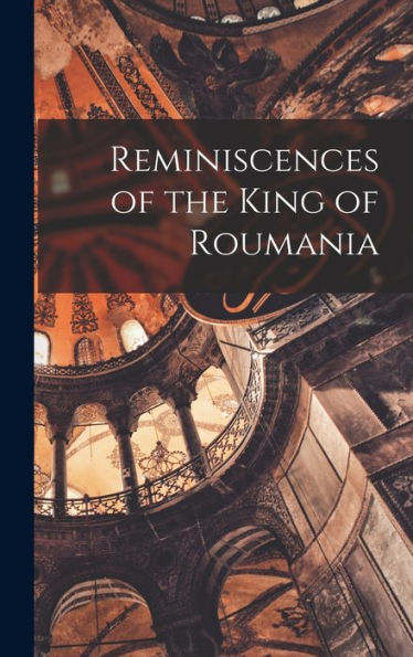 Reminiscences Of The King Of Roumania
