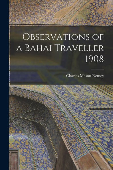 Observations Of A Bahai Traveller 1908
