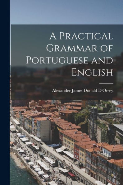A Practical Grammar Of Portuguese And English