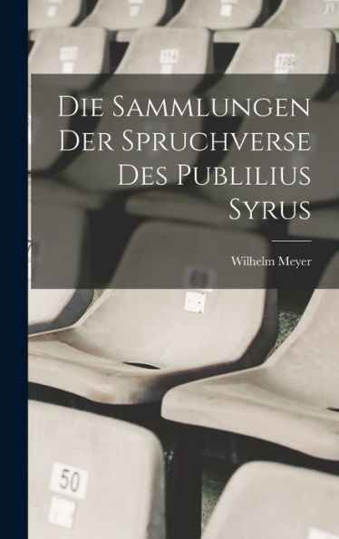 Die Sammlungen Der Spruchverse Des Publilius Syrus (Latin Edition)