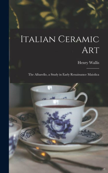 Italian Ceramic Art: The Albarello, A Study In Early Renaissance Maiolica