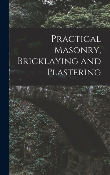 Practical Masonry, Bricklaying And Plastering