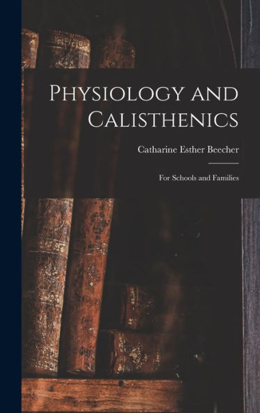 Physiology And Calisthenics: For Schools And Families