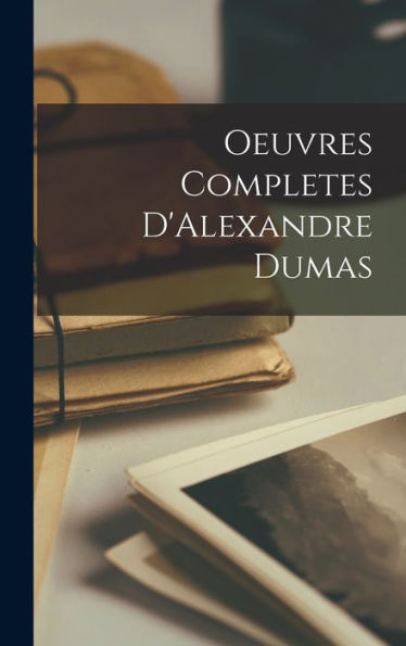 Oeuvres Completes D'Alexandre Dumas (French Edition)
