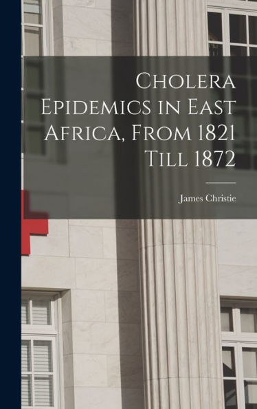 Cholera Epidemics In East Africa, From 1821 Till 1872