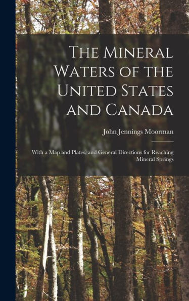 The Mineral Waters Of The United States And Canada: With A Map And Plates, And General Directions For Reaching Mineral Springs