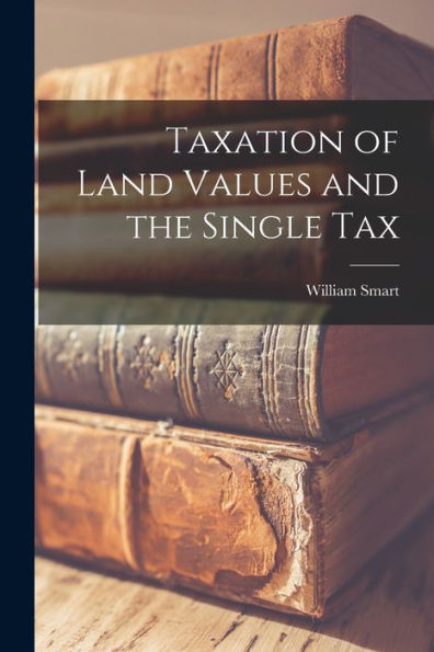 Taxation Of Land Values And The Single Tax