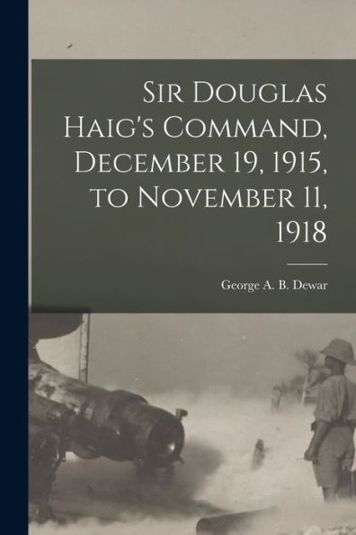 Sir Douglas Haig'S Command, December 19, 1915, To November 11, 1918