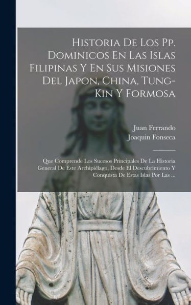 Historia De Los Pp. Dominicos En Las Islas Filipinas Y En Sus Misiones Del Japon, China, Tung-Kin Y Formosa: Que Comprende Los Sucesos Principales De ... De Estas Islas Por Las ... (Spanish Edition)