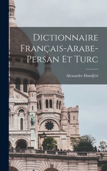 Dictionnaire Français-Arabe-Persan Et Turc (French Edition)