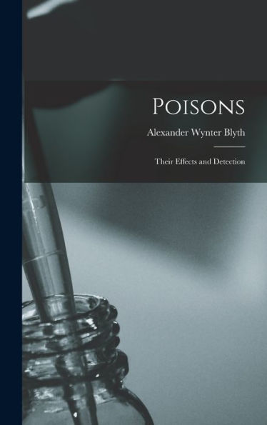 Poisons: Their Effects And Detection