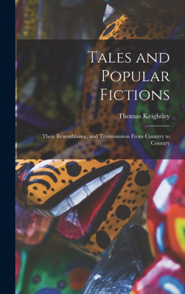 Tales And Popular Fictions: Their Resemblance, And Transmission From Country To Country