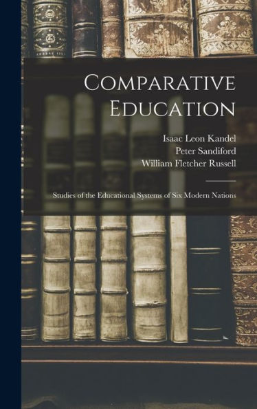 Comparative Education: Studies Of The Educational Systems Of Six Modern Nations