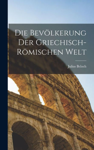 Die Bevölkerung Der Griechisch-Römischen Welt (German Edition)