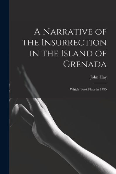 A Narrative Of The Insurrection In The Island Of Grenada: Which Took Place In 1795