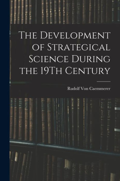 The Development Of Strategical Science During The 19Th Century