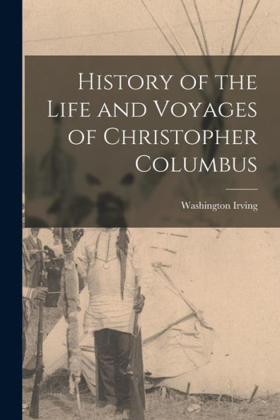 History Of The Life And Voyages Of Christopher Columbus