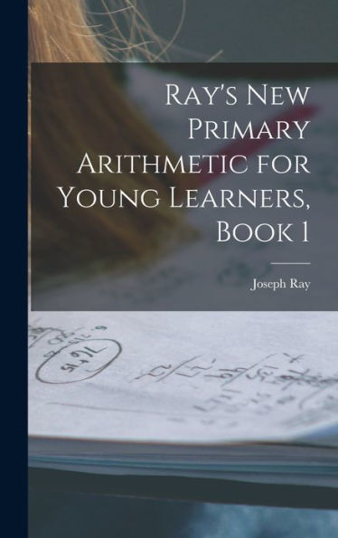 Ray'S New Primary Arithmetic For Young Learners, Book 1