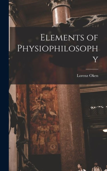 Elements Of Physiophilosophy