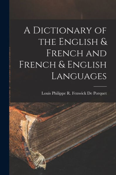 A Dictionary Of The English & French And French & English Languages
