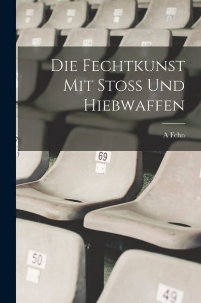 Die Fechtkunst Mit Stoss Und Hiebwaffen (German Edition)