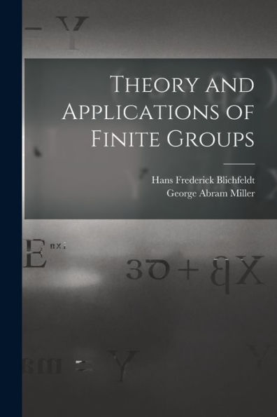 Theory And Applications Of Finite Groups