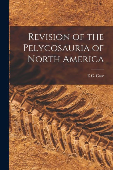 Revision Of The Pelycosauria Of North America