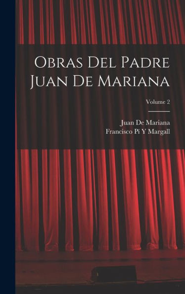 Obras Del Padre Juan De Mariana; Volume 2 (Spanish Edition)
