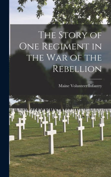 The Story Of One Regiment In The War Of The Rebellion