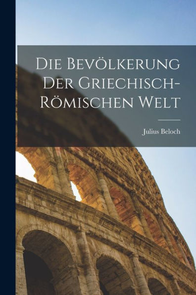 Die Bevölkerung Der Griechisch-Römischen Welt (German Edition)