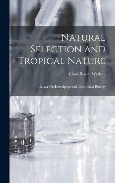 Natural Selection And Tropical Nature: Essays On Descriptive And Theoretical Biology