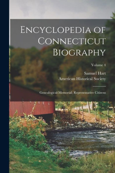 Encyclopedia Of Connecticut Biography: Genealogical-Memorial; Representative Citizens; Volume 4