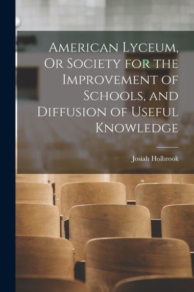 American Lyceum, Or Society For The Improvement Of Schools, And Diffusion Of Useful Knowledge