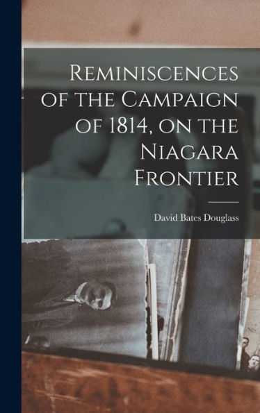 Reminiscences Of The Campaign Of 1814, On The Niagara Frontier