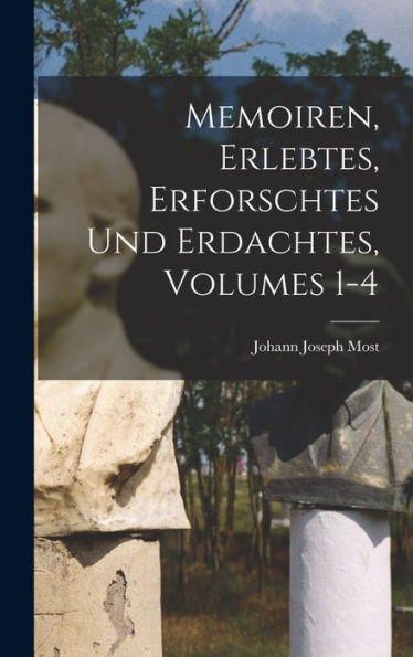 Memoiren, Erlebtes, Erforschtes Und Erdachtes, Volumes 1-4 (German Edition)