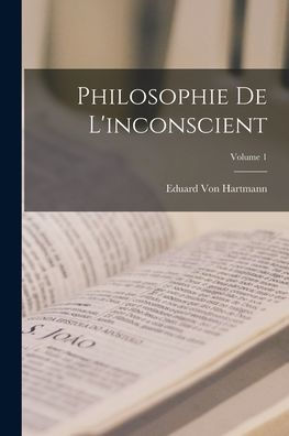 Philosophie De L'Inconscient; Volume 1 (French Edition)