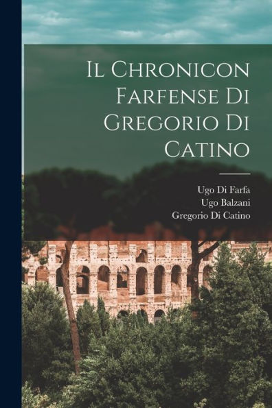 Il Chronicon Farfense Di Gregorio Di Catino (Italian Edition)