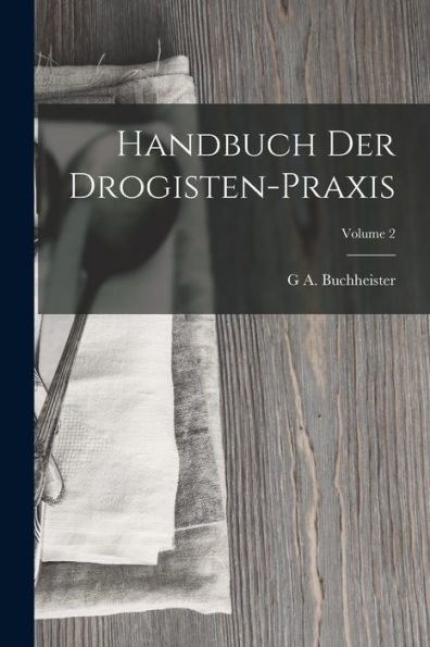 Handbuch Der Drogisten-Praxis; Volume 2 (German Edition)