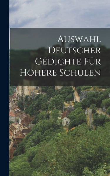 Auswahl Deutscher Gedichte Für Höhere Schulen (German Edition)