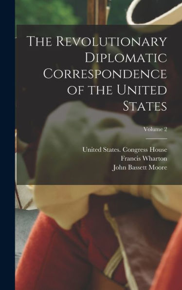The Revolutionary Diplomatic Correspondence Of The United States; Volume 2