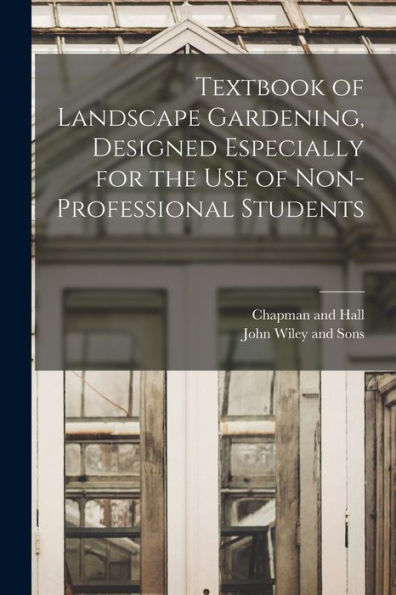 Textbook Of Landscape Gardening, Designed Especially For The Use Of Non-Professional Students