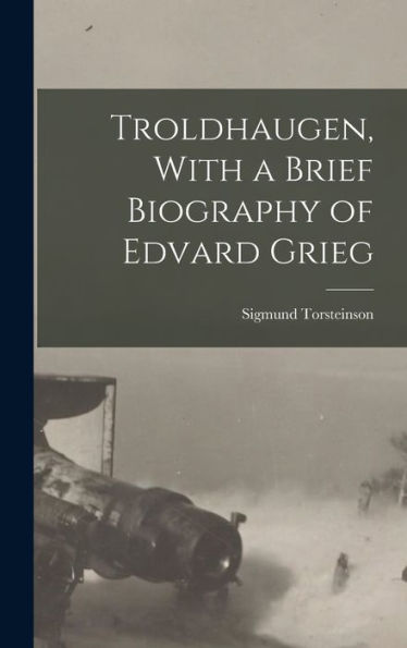 Troldhaugen, With A Brief Biography Of Edvard Grieg