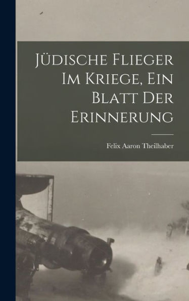 Jüdische Flieger Im Kriege, Ein Blatt Der Erinnerung (German Edition)