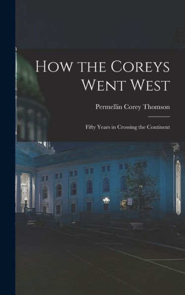 How The Coreys Went West; Fifty Years In Crossing The Continent