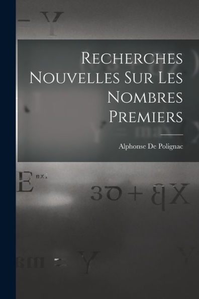 Recherches Nouvelles Sur Les Nombres Premiers (French Edition)